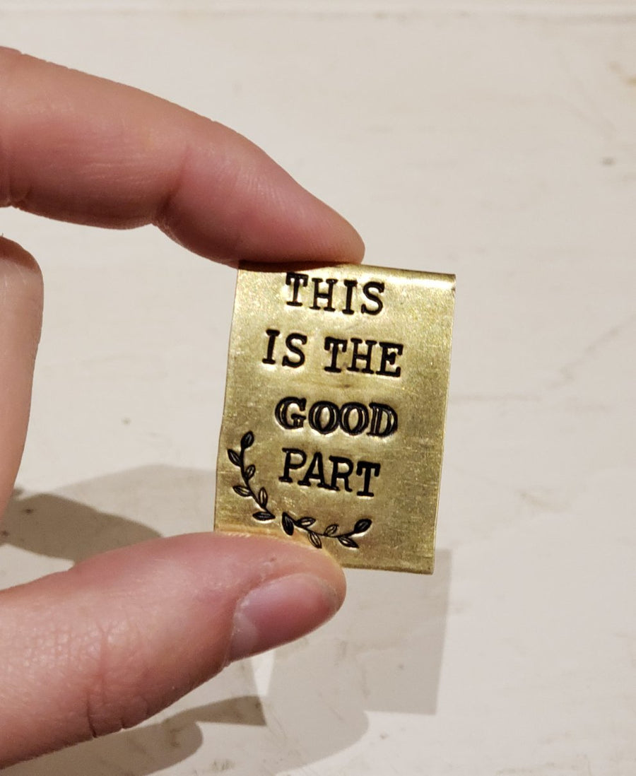 THIS IS THE GOOD PART - Hand Stamped Brass Bookmark
