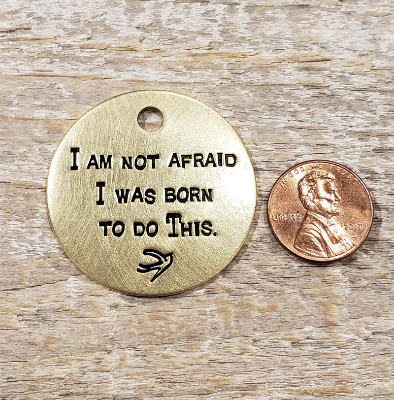 I am not afraid, I was born to do this - Joan of Arc quote on 1.5" Stamped Brass Key ring / Necklace