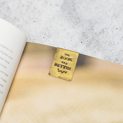 THE BOOK WAS BETTER - Hand Stamped Brass Bookmark