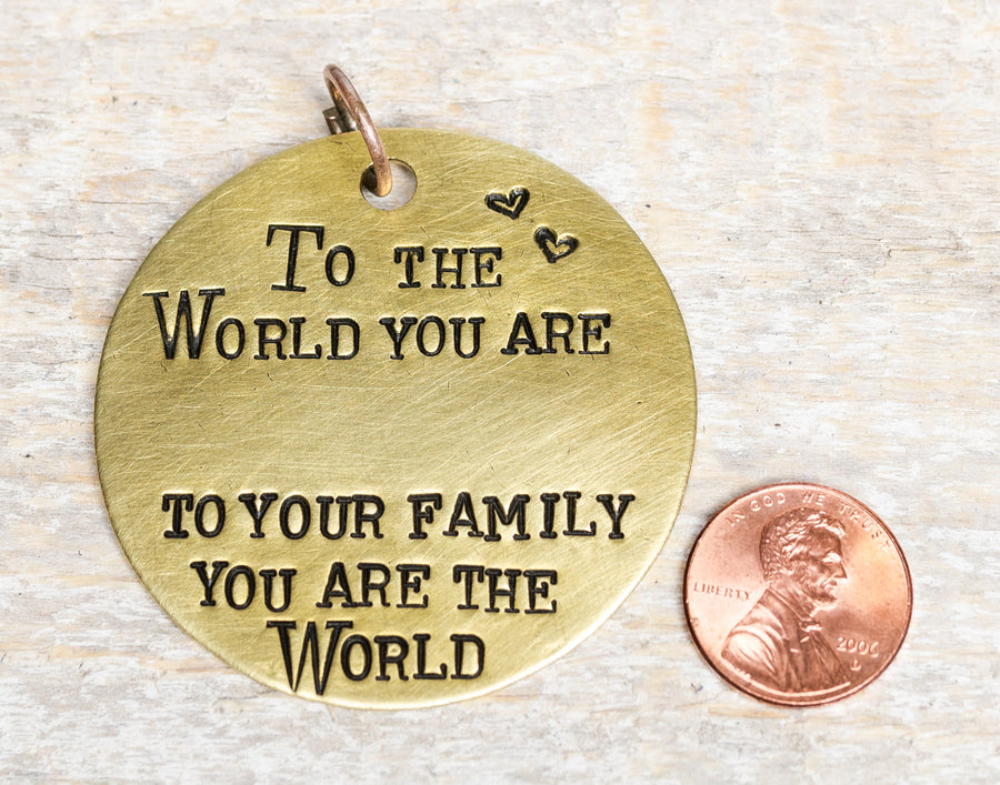 To the World You Are...(fill in the blank) Custom - Hand Stamped Brass