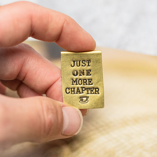 JUST ONE MORE CHAPTER - Hand Stamped Brass Bookmark - 